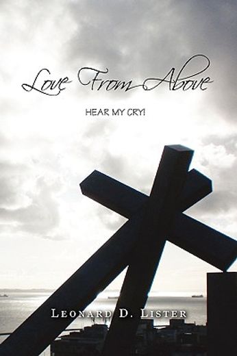 love from above,hear my cry