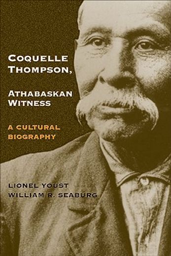 coquelle thompson, athabaskan witness,a cultural biography