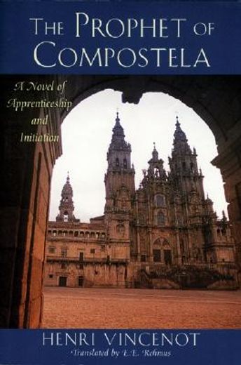 the prophet of compostela,a novel of apprenticeship and initiation