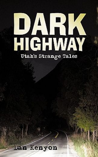 dark highway,utah`s strange tales