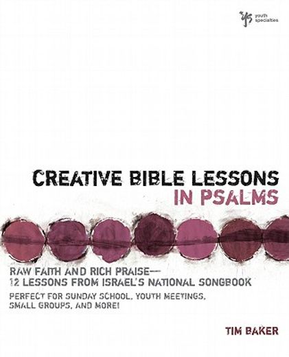 creative bible lessons in psalms,raw faith & rich praise : 12 sessions from israel´s national songbook