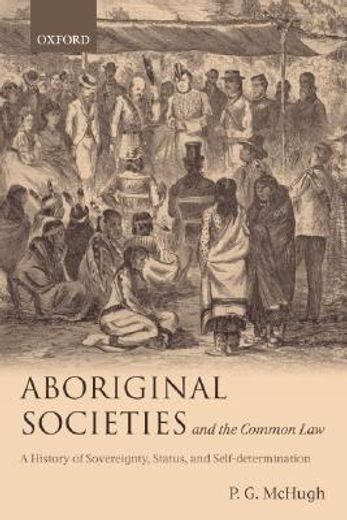 aboriginal societies and the common law,a history of sovereignty, status, and self-determination