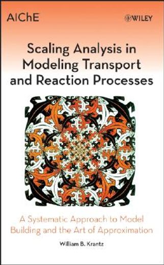scaling analysis in modeling transport and reaction processes,a systematic approach to model building and the art of approximation