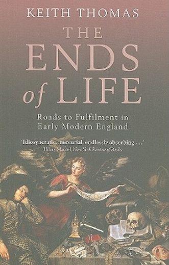 the ends of life,roads to fulfilment in early modern england