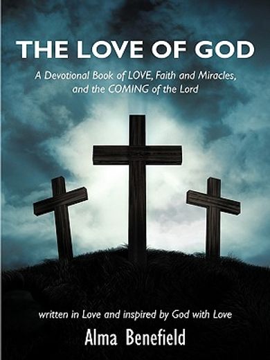 the love of god,a devotional book of love, faith and miracles, and the coming of the lord