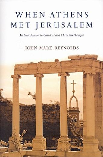 when athens met jerusalem,an introduction to classical and christian thought (en Inglés)