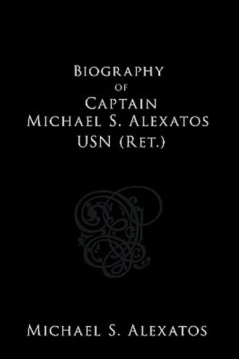 biography of captain michael s. alexatos usn (ret.)