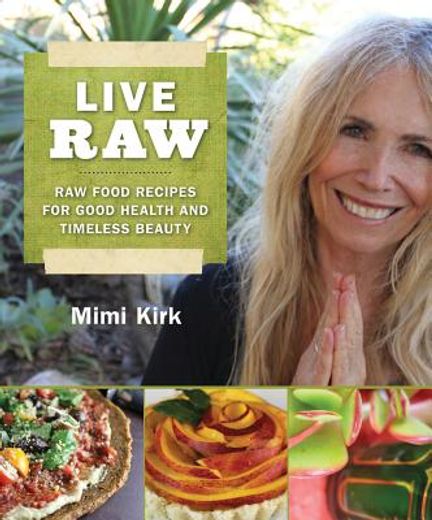 live raw,raw food recipes for good health and timeless beauty