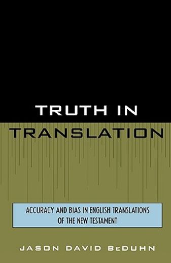 truth in translation,accuracy and bias in english translations of the new testament