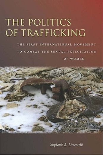 the politics of trafficking,the first international movement to combat the sexual exploitation of women