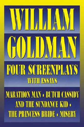 william goldman,four screenplays with essays : marathon man, butch cassidy and the sundance kid, the princess bride, (en Inglés)