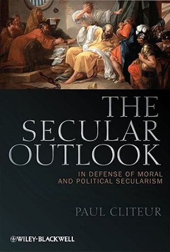the secular outlook,in defense of moral and political secularism