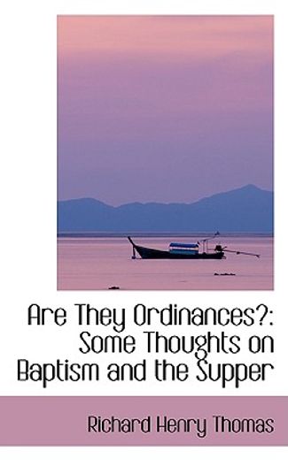 are they ordinances?: some thoughts on baptism and the supper