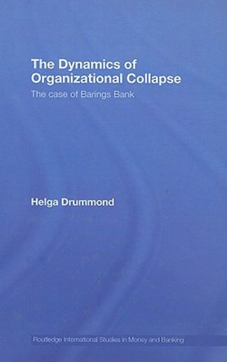 dynamics of organizational collapse,the case of barings bank