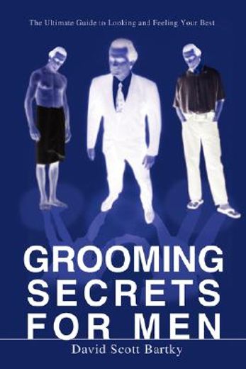 grooming secrets for men,the ultimate guide to looking and feeling your best