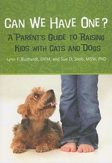 can we have one?,a parent´s guide to raising kids with cats and dogs