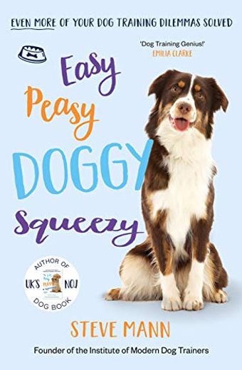 Easy Peasy Doggy Squeezy: Even More of Your dog Training Dilemmas Solved! (All you Need to Know About Training Your Dog) (in English)