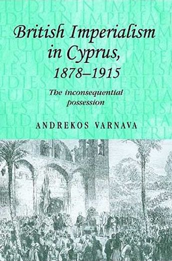 british imperialism in cyprus, 1878-1915,the inconsequential possession
