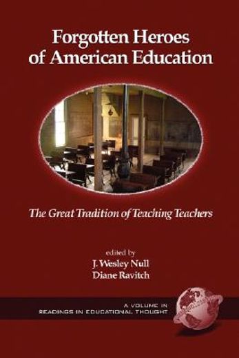 forgotten heroes of american education,the great tradition of teaching teachers