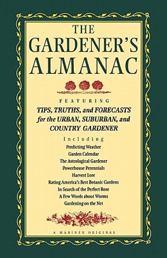 the gardener´s almanac,featuring tips, truths and forecasts for the urban, suburban and country gardener