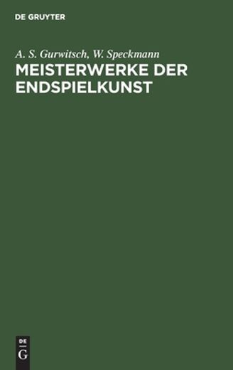 Meisterwerke der Endspielkunst: Ausgewählte Schachstudien mit Eingehenden Erläuterungen (in German)