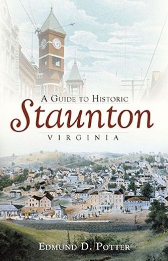 a guide to historic staunton, virginia (en Inglés)