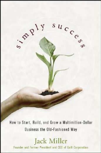 simply success,how to start, build and grow a multimillion-dollar business- the old-fashioned way (en Inglés)