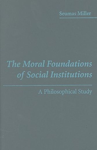 the moral foundations of social institutions,a philosophical study