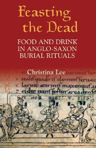 feasting the dead,food and drink in anglo-saxon burial rituals