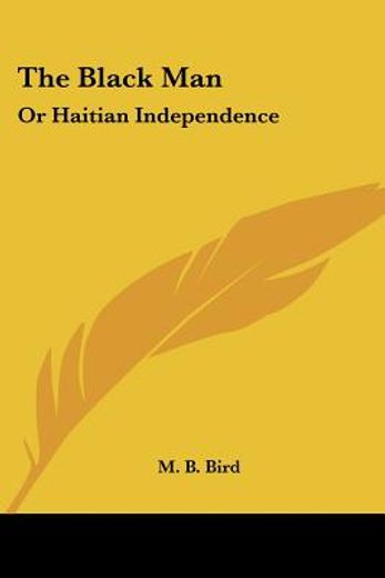 the black man: or haitian independence: