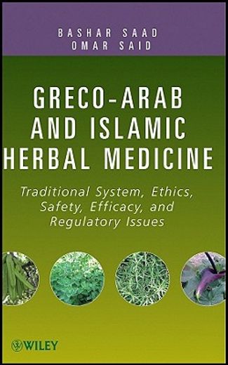 greco-arab and islamic herbal medicine,traditional system, ethics, safety, efficacy, and regulatory issues
