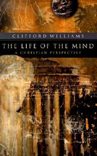 the life of the mind,a christian perspective