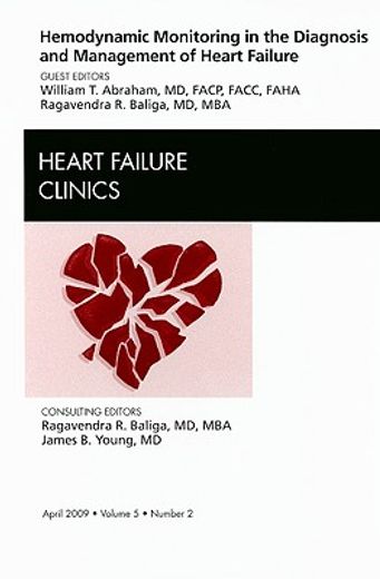 Hemodynamic Monitoring in the Diagnosis and Management of Heart Failure, an Issue of Heart Failure Clinics: Volume 5-2 (en Inglés)