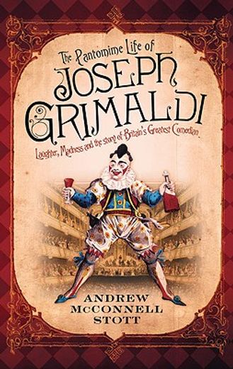 The Pantomime Life of Joseph Grimaldi: Laughter, Madness and the Story of Britain's Greatest Comedian (in English)