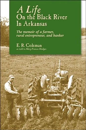 a life on the black river in arkansas,the memoir of a farmer, rural entrepreneur, and banker