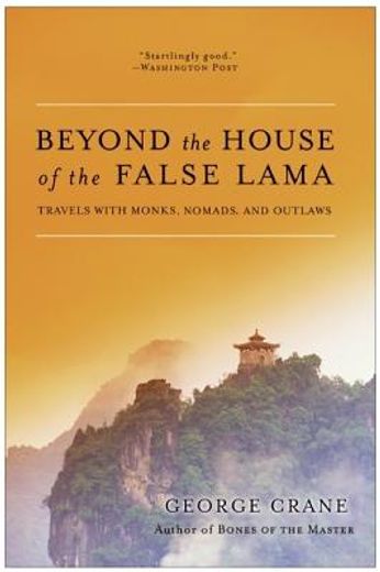 beyond the house of the false lama,travels with monks, nomads, and outlaws (en Inglés)