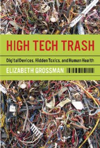 High Tech Trash: Digital Devices, Hidden Toxics, and Human Health (en Inglés)