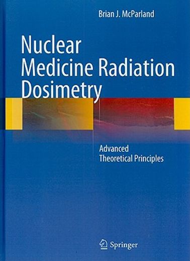 Nuclear Medicine Radiation Dosimetry: Advanced Theoretical Principles (en Inglés)
