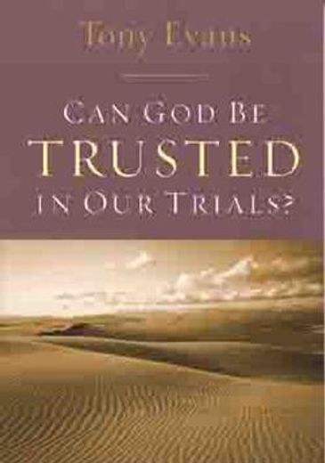 can god be trusted in our trials
