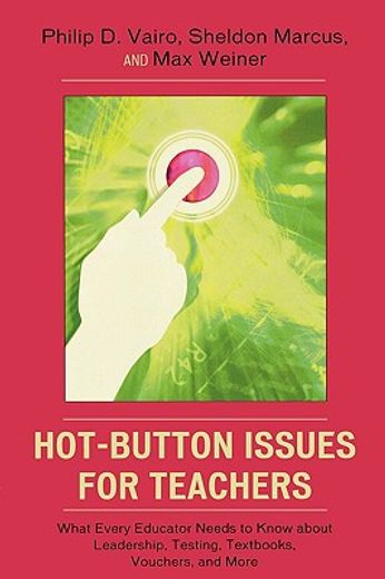 hot-button issues for teachers,what every educator needs to know about leadership, testing, textbooks, vouchers, and more