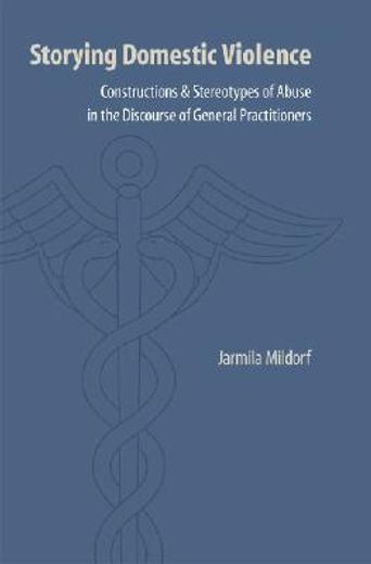 storying domestic violence,constructions and stereotypes of abuse in the discourse of general practitioners