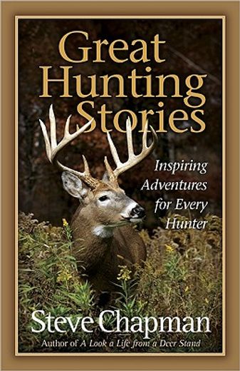 great hunting stories,inspiring adventures for every hunter