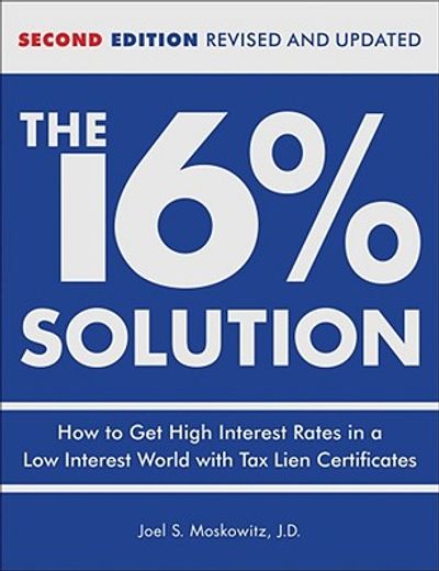 The 16% Solution: How to get High Interest Rates in a Low-Interest World With tax Lien Certificates, Revised Edition (en Inglés)