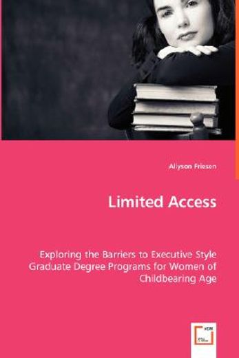limited access - exploring the barriers to executive style graduate degree programs for women of chi
