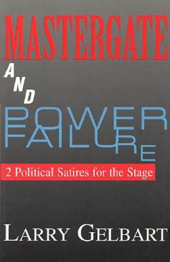mastergate and power failure,2 political satires for the stage