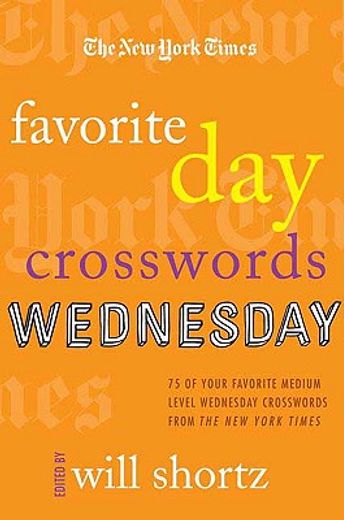 the new york times favorite day crosswords: wednesday,75 of your favorite medium wednesday crosswords from the new york times (in English)