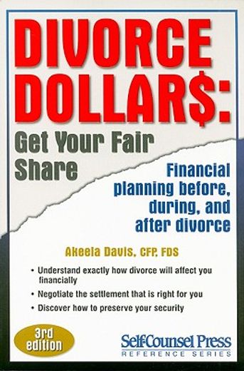 Divorce Dollars: Get Your Fair Share: Financial Planning Before, During, and After Divorce (en Inglés)
