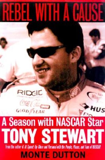 rebel with a cause,a season with nascar star tony stewart