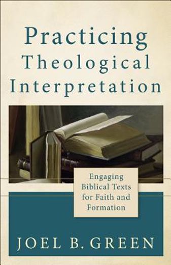 practicing theological interpretation: engaging biblical texts for faith and formation (en Inglés)