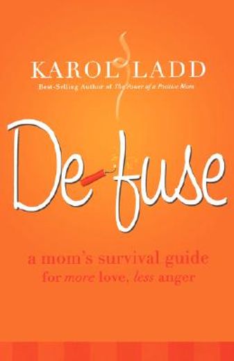 defuse,a mom´s survival guide for more love, less anger (en Inglés)